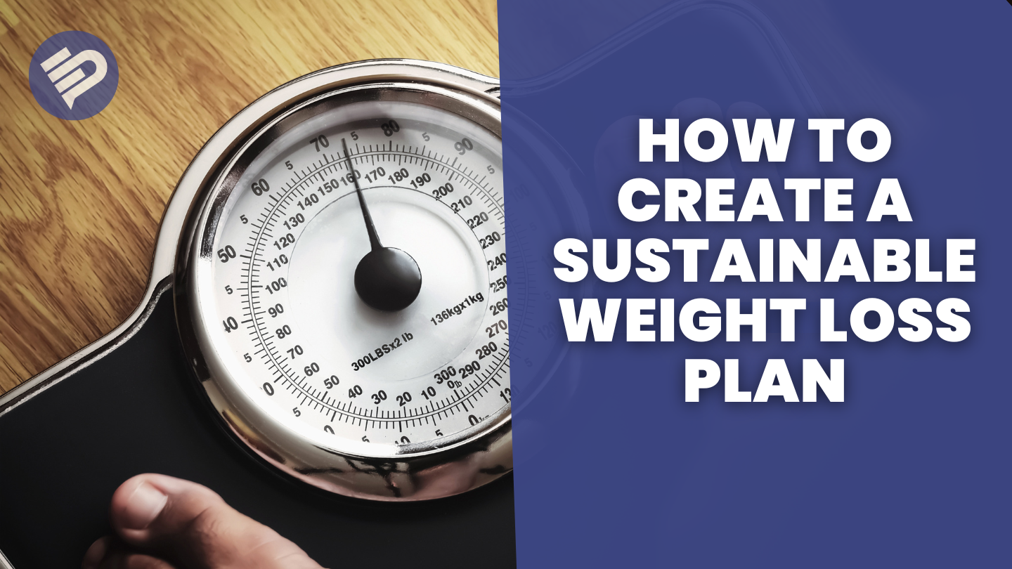 How to Create a Sustainable Weight Loss Plan